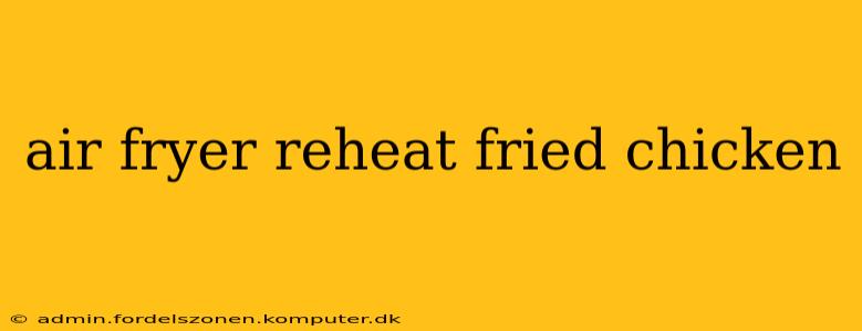 air fryer reheat fried chicken