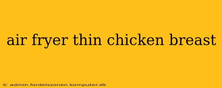 air fryer thin chicken breast