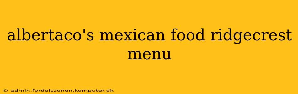 albertaco's mexican food ridgecrest menu