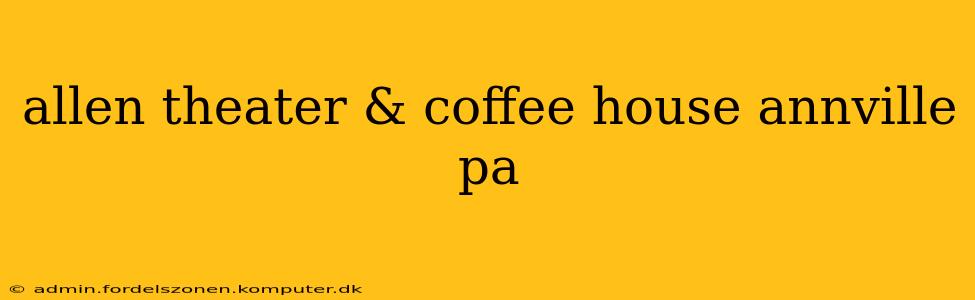 allen theater & coffee house annville pa