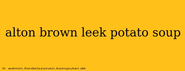 alton brown leek potato soup