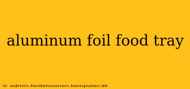 aluminum foil food tray