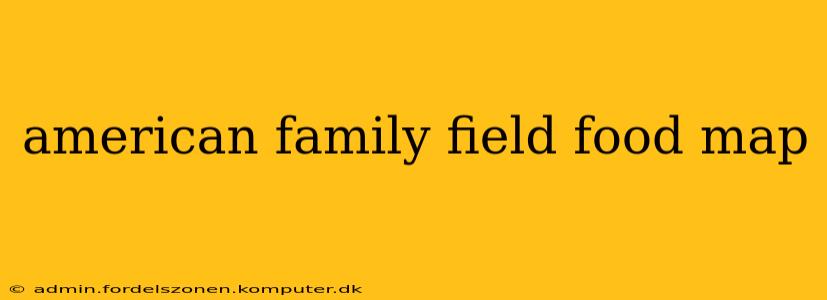 american family field food map