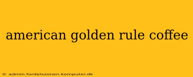 american golden rule coffee