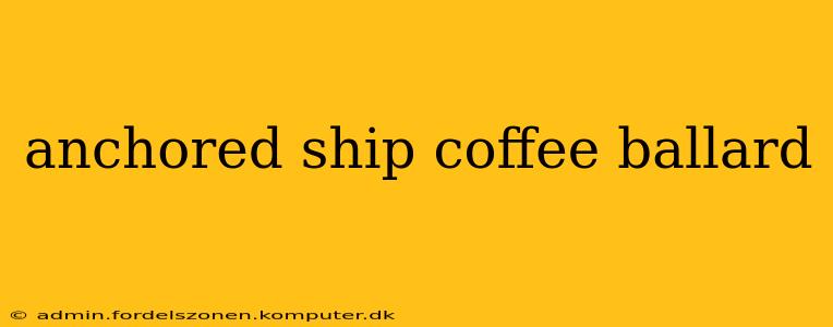 anchored ship coffee ballard