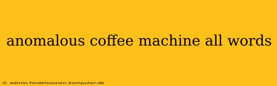 anomalous coffee machine all words