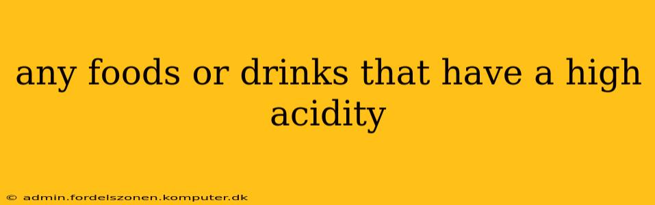 any foods or drinks that have a high acidity