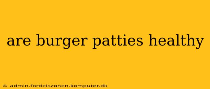 are burger patties healthy