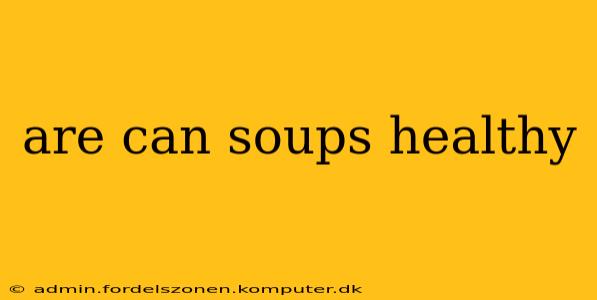 are can soups healthy