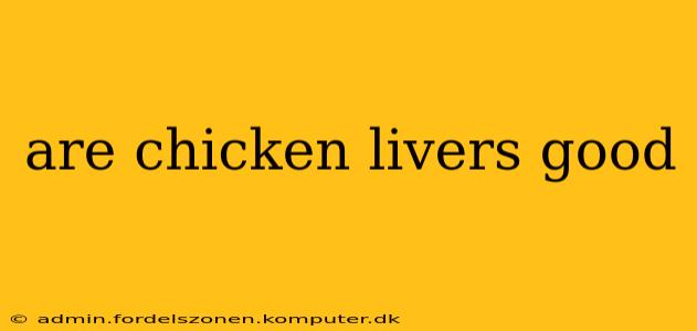 are chicken livers good