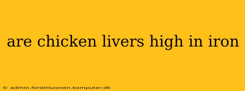 are chicken livers high in iron