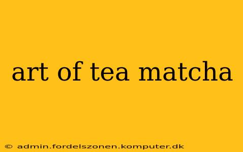 art of tea matcha