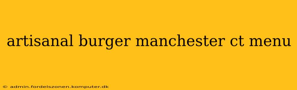artisanal burger manchester ct menu