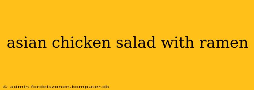 asian chicken salad with ramen