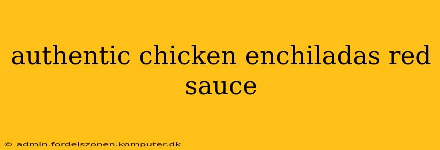 authentic chicken enchiladas red sauce
