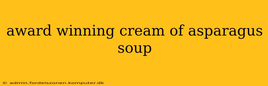 award winning cream of asparagus soup