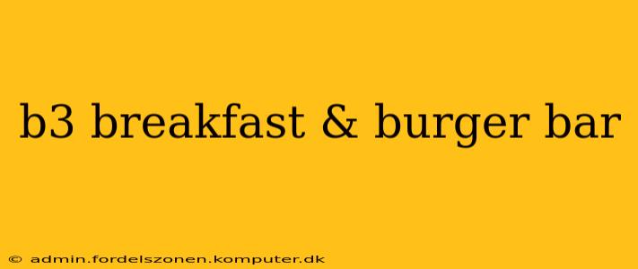 b3 breakfast & burger bar