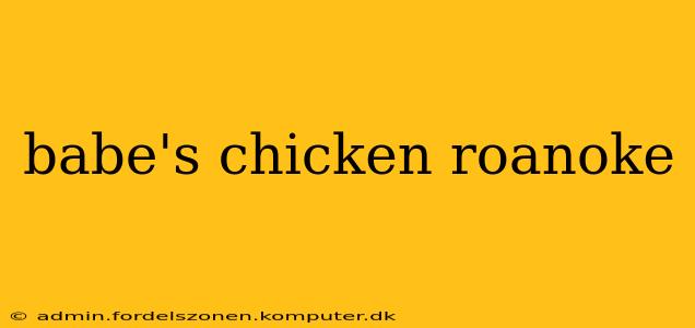 babe's chicken roanoke