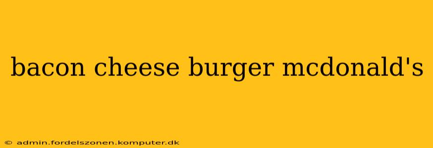 bacon cheese burger mcdonald's