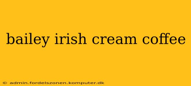 bailey irish cream coffee