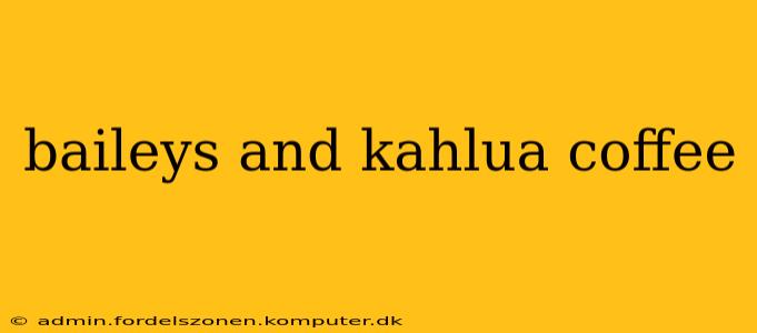 baileys and kahlua coffee