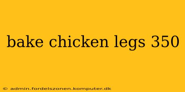 bake chicken legs 350