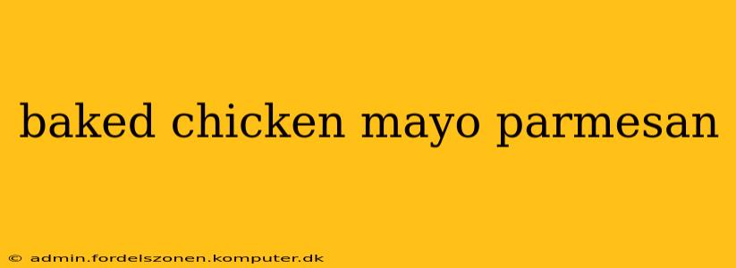 baked chicken mayo parmesan
