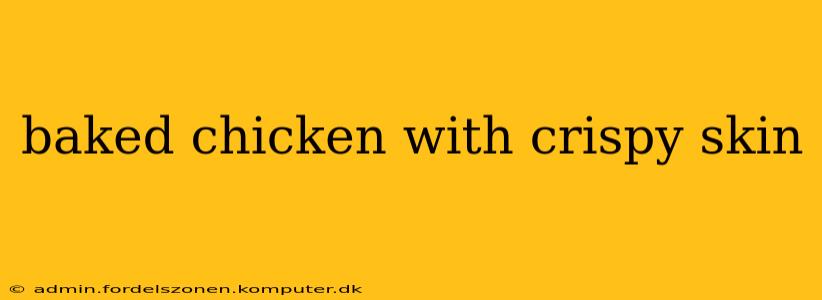 baked chicken with crispy skin
