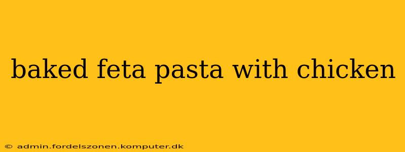 baked feta pasta with chicken