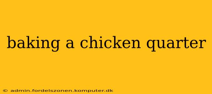 baking a chicken quarter