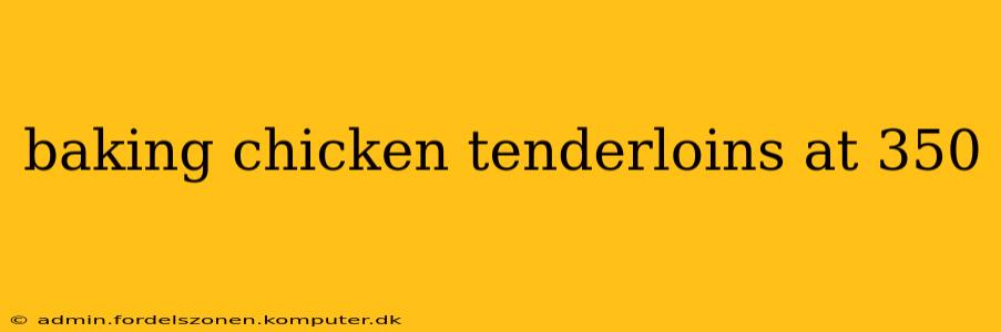 baking chicken tenderloins at 350