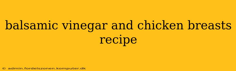 balsamic vinegar and chicken breasts recipe