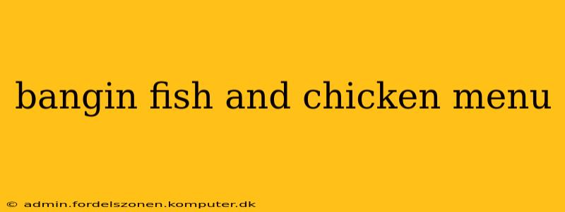 bangin fish and chicken menu