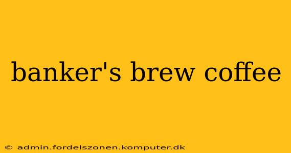 banker's brew coffee