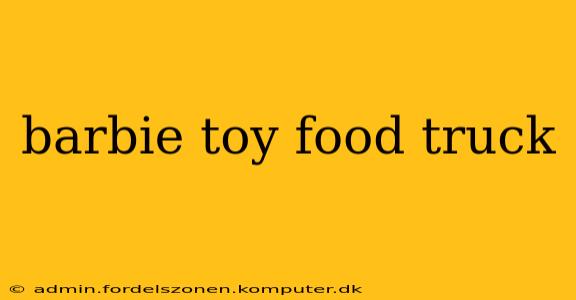 barbie toy food truck