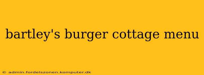 bartley's burger cottage menu