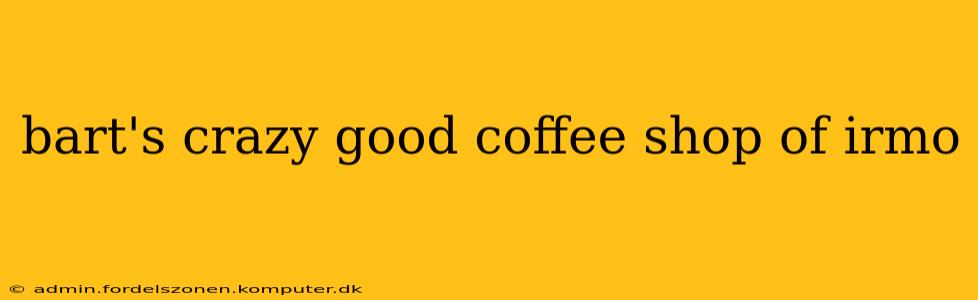 bart's crazy good coffee shop of irmo
