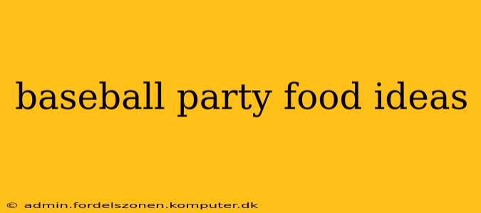 baseball party food ideas