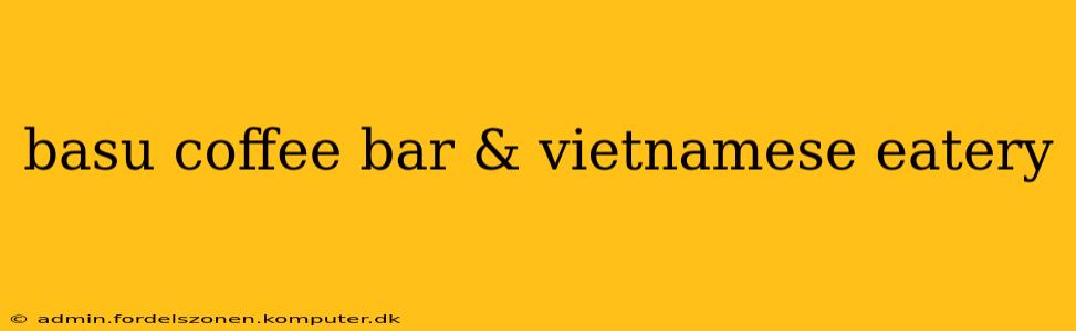 basu coffee bar & vietnamese eatery