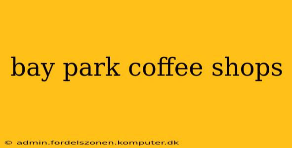 bay park coffee shops
