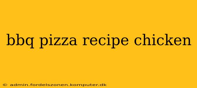 bbq pizza recipe chicken