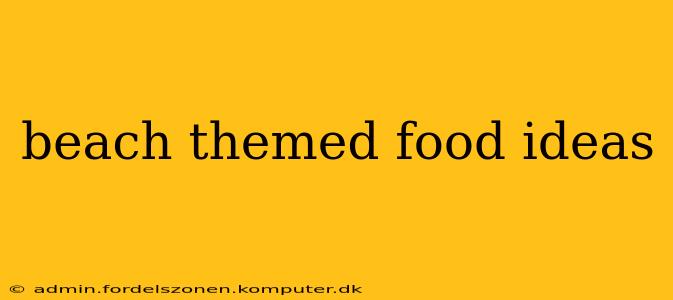 beach themed food ideas