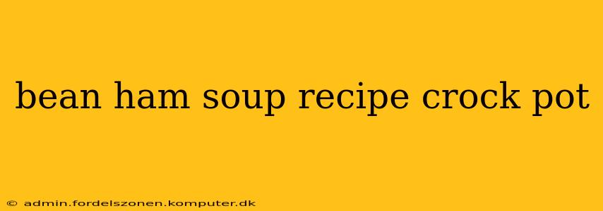 bean ham soup recipe crock pot