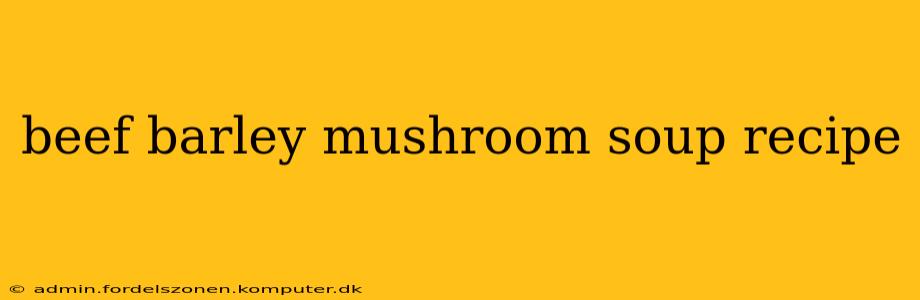 beef barley mushroom soup recipe