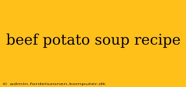 beef potato soup recipe