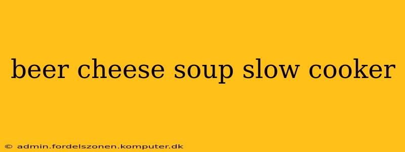 beer cheese soup slow cooker
