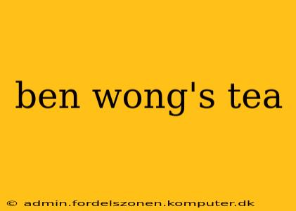 ben wong's tea
