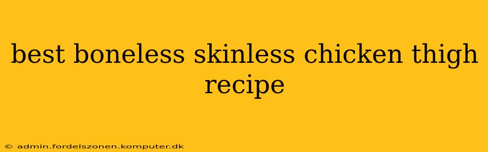 best boneless skinless chicken thigh recipe