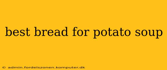 best bread for potato soup