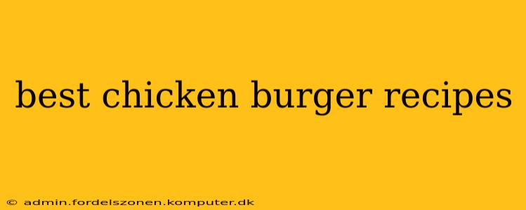 best chicken burger recipes